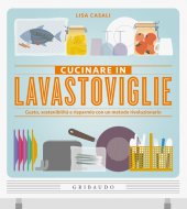 Cucinare in lavastoviglie - Lisa Casali