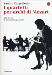 Copertina di 'I quartetti per archi di Mozart. Alla ricerca di un'armonia possibile'