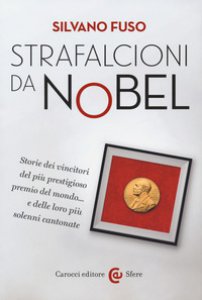 Copertina di 'Strafalcioni da Nobel. Storie dei vincitori del pi prestigioso premio del mondo... e delle loro pi solenni cantonate'