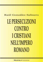 Le persecuzioni contro i cristiani nell'impero romano. Approccio critico - Gonzlez Salinero Ral