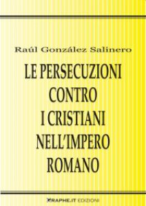 Copertina di 'Le persecuzioni contro i cristiani nell'impero romano. Approccio critico'