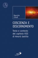 Coscienza e discenimento. Testo e contesto del capitolo VIII di Amoris laetitia - Maurizio Chiodi