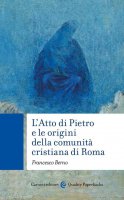 L'Atto di Pietro e le origini della comunità cristiana di Roma - Francesco Berno