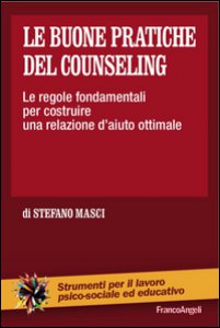 Copertina di 'Le buone pratiche del counseling. Le regole fondamentali per costruire una relazione d'aiuto ottimale'