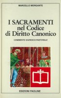 I sacramenti nel codice di diritto canonico. Commento giuridico-pastorale - Morgante Marcello