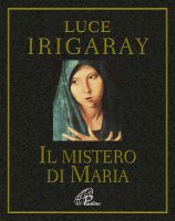 Il mistero di Maria - Irigaray Luce