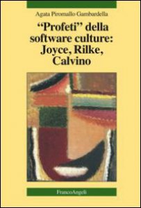 Copertina di 'Profeti della software culture: Joyce, Rilke, Calvino'