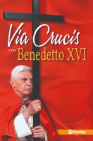 Via Crucis con Benedetto XVI - Benedetto XVI (Joseph Ratzinger)