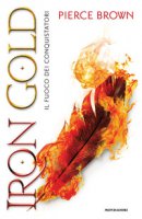 Iron Gold. Il fuoco dei conquistatori. Red Rising - Brown Pierce