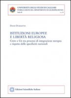 Istituzioni europee e libert religiosa. CEDU e UE tra processi di integrazione europea e rispetto delle specificit nazionali - Durisotto David