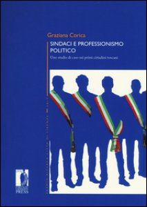 Copertina di 'Sindaci e professionismo politico. Uno studio di caso sui primi cittadini toscani'