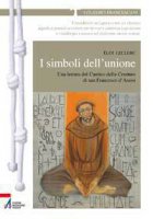 I simboli dell'unione. Una lettura del Cantico delle Creature di San Francesco d'Assisi - Leclerc loi