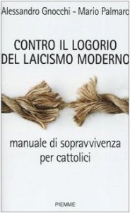 Copertina di 'Contro il logorio del laicismo moderno. Manuale di sopravvivenza per cattolici'