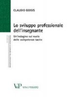 Sviluppo professionale dell'insegnante. Un'indagine sul ruolo delle competenze tacite (Lo) - Claudio Goisis