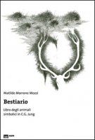 Bestiario. Libro degli animali simbolici in C. G. Jung. Ediz. illustrata - Morrone Mozzi Matilde