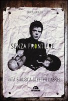 Senza frontiere. Vita e musica di Peter Gabriel - Easlea Daryl