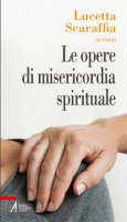 Le opere di misericordia spirituale - Scaraffia Lucetta