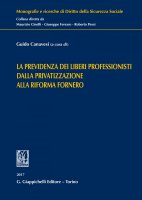 La previdenza dei liberi professionisti dalla privatizzazione alla riforma Fornero - Guido Canavesi, Leonardo Carbone, Luisa Surdi