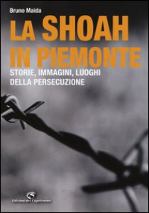 Copertina di 'La Shoah in Piemonte. Storie, immagini, luoghi della persecuzione'