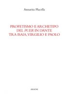 Profetismo e archetipo del puer in Dante tra Isaia, Virgilio e Paolo - Placella Annarita