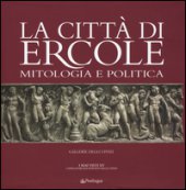 La citt di Ercole. Mitologia e politica. Ediz. illustrata