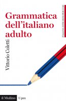 Grammatica dell'italiano adulto - Vittorio Coletti