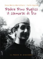 Padre Pino Puglisi il samurai di Dio - Enza Maria Mortellaro, Carlo Aquino