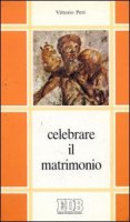 Celebrare il matrimonio. Commento giuridico-pastorale al Decreto generale della CEI sul matrimonio canonico - Peri Vittorio