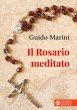 Il Rosario meditato - Guido Marini