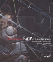 Gloria Campriani. Habitat, la ricomposizione. Catalogo della mostra (Certaldo, 13 febbraio-3 aprile 2016). Ediz. italiana e inglese