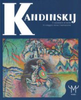 Kandinskij. Il cavaliere errante. In viaggio verso l'astrazione. Catalogo della mostra (Milano, 15 marzo-9 luglio 2017). Ediz. a colori