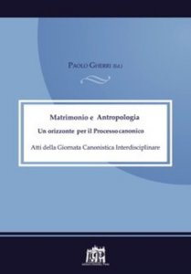 Copertina di 'Matrimonio e Antropologia. Un orizzonte per il Processo canonico. Atti della Giornata canonistica.'