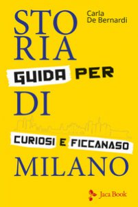 Copertina di 'Storia di Milano. Guida per curiosi e ficcanaso. Ediz. illustrata'