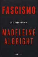 Fascismo. Un avvertimento - Albright Madeleine