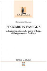 Copertina di 'Educare in famiglia. Indicazioni pedagogiche per lo sviluppo dell'empowerment familiare'