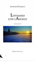 Lottando con l'angelo - Antonio Petrucci