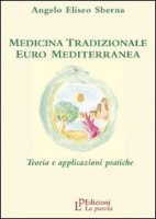 Medicina tradizionale euro mediterranea. Teoria e applicazioni pratiche - Sberna Angelo E.