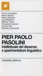Copertina di 'Pier Paolo Pasolini. Intellettuale del dissenso e sperimentatore linguistico'