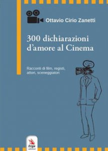 Copertina di '300 dichiarazioni d'amore al cinema. Racconti di film, registi, attori, sceneggiatori'