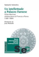 Un intellettuale a Palazzo Farnese. Gilles Martinet ambasciatore di Francia a Roma (1981-1984) - Sottoriva Samuele
