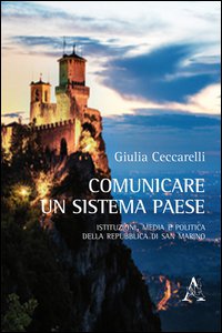Copertina di 'Comunicare un sistema paese. Istituzioni, media e politica della Repubblica di San Marino'