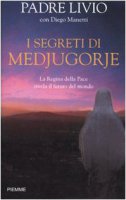 I segreti di Medjugorje - Livio Fanzaga, Diego Manetti