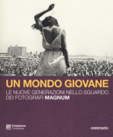 Un mondo giovane. Le nuove generazioni nello sguardo dei fotografi Magnum. Catalogo della mostra (La Spezia, 16 dicembre 2018-3 marzo 2019). Ediz. illustrata