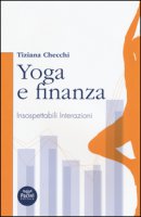 Yoga e finanza. Insospettabili interazioni - Checchi Tiziana