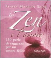 Lo zen e l'amore. 130 perle di saggezza per un amore felice - Mazelin Salvi Flavia