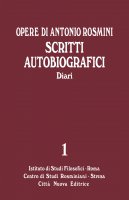 Opere di Antonio Rosmini. 1: Scritti Autobiografici. Diari - Antonio Rosmini