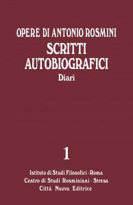 Copertina di 'Opere di Antonio Rosmini. 1: Scritti Autobiografici. Diari'