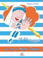 La vita di madre Teresa da colorare - Vitali Franca