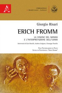 Copertina di 'Erich Fromm. La visione del mondo e l'interpretazione dell'uomo'