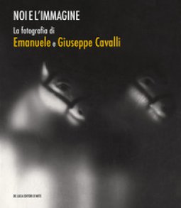 Copertina di 'Noi e l'immagine. La fotografia di Emanuele e Giuseppe Cavalli. Ediz. illustrata'